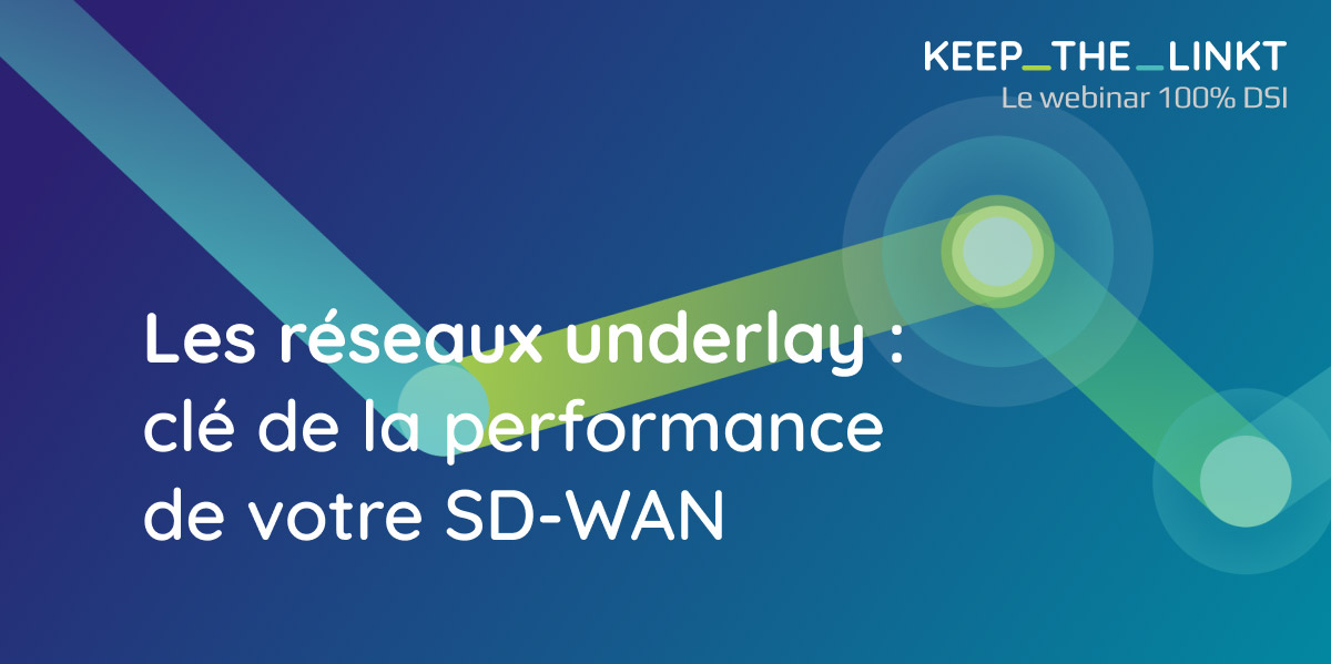 Les réseaux underlay :  clé de la performance de votre SD-WAN